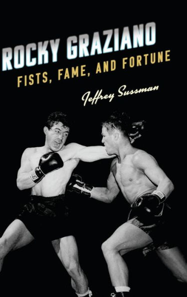 Rocky Graziano: Fists, Fame, and Fortune