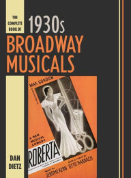 Title: The Complete Book of 1930s Broadway Musicals, Author: Dan Dietz