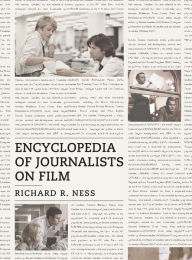 Title: Encyclopedia of Journalists on Film, Author: Richard R. Ness