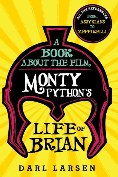 A Book about the Film Monty Python's Life of Brian: All the References from Assyrians to Zeffirelli