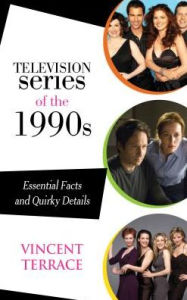 Title: Television Series of the 1990s: Essential Facts and Quirky Details, Author: Vincent Terrace