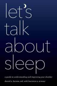 Title: Let's Talk about Sleep: A Guide to Understanding and Improving Your Slumber, Author: Daniel A. Barone