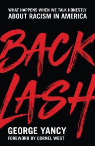 Title: Backlash: What Happens When We Talk Honestly about Racism in America, Author: George Yancy professor of philosophy