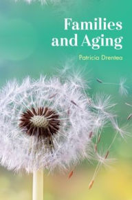 Title: Families and Aging, Author: Patricia Drentea University of Alabama