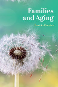 Title: Families and Aging, Author: Patricia Drentea University of Alabama