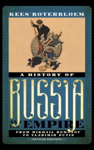 Title: A History of Russia and Its Empire: From Mikhail Romanov to Vladimir Putin, Author: Kees Boterbloem University of South Flori
