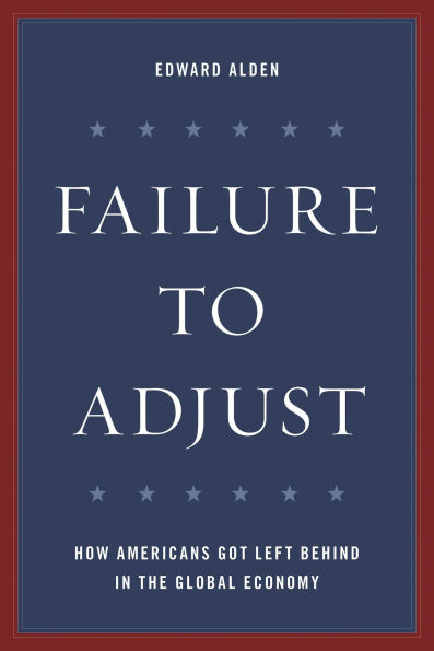 Failure to Adjust: How Americans Got Left Behind in the Global Economy