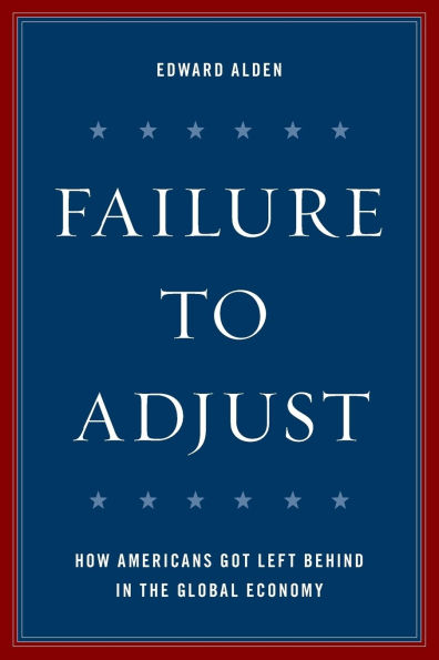 Failure to Adjust: How Americans Got Left Behind in the Global Economy