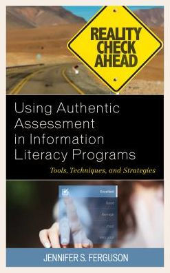 Using Authentic Assessment Information Literacy Programs: Tools, Techniques, and Strategies
