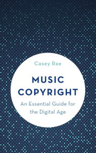 Title: Music Copyright: An Essential Guide for the Digital Age, Author: Casey Rae