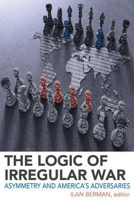 The Logic of Irregular War: Asymmetry and America's Adversaries