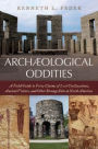 Archaeological Oddities: A Field Guide to Forty Claims of Lost Civilizations, Ancient Visitors, and Other Strange Sites in North America