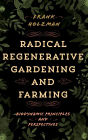 Radical Regenerative Gardening and Farming: Biodynamic Principles and Perspectives