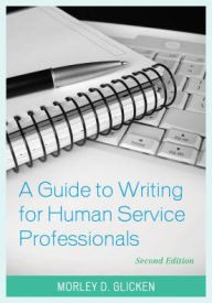 Title: A Guide to Writing for Human Service Professionals / Edition 2, Author: Morley D. Glicken California State University