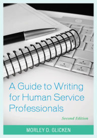 Title: A Guide to Writing for Human Service Professionals, Author: Morley D. Glicken California State Universi