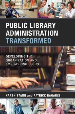 Public Library Administration Transformed: Developing the Organization and Empowering Users