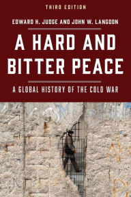 Title: A Hard and Bitter Peace: A Global History of the Cold War, Author: Edward  H. Judge