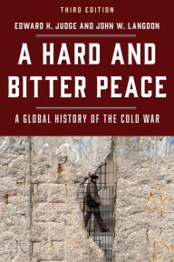 Title: A Hard and Bitter Peace: A Global History of the Cold War, Author: Edward  H. Judge