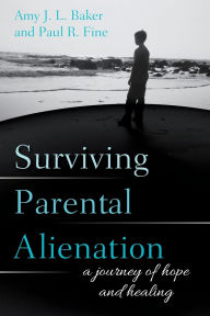 Title: Surviving Parental Alienation: A Journey of Hope and Healing, Author: Amy J.L. Baker