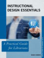 Instructional Design Essentials: A Practical Guide for Librarians