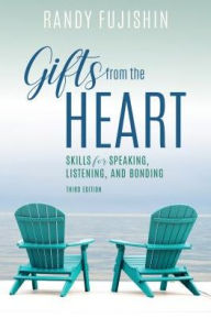 Title: Gifts from the Heart: Skills for Speaking, Listening, and Bonding, Author: Randy Fujishin