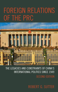 Title: Foreign Relations of the PRC: The Legacies and Constraints of China's International Politics since 1949, Author: Robert G. Sutter professor of International Affairs