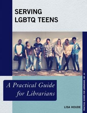 Serving LGBTQ Teens: A Practical Guide for Librarians