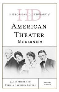Title: Historical Dictionary of American Theater: Modernism, Author: James Fisher