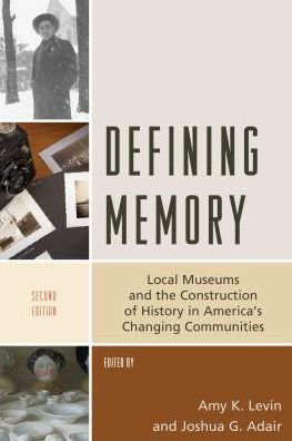 Defining Memory: Local Museums and the Construction of History in America's Changing Communities