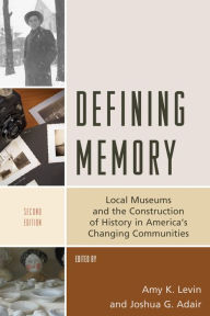 Title: Defining Memory: Local Museums and the Construction of History in America's Changing Communities, Author: Amy K. Levin