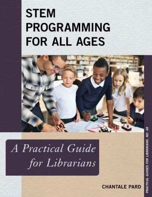 STEM Programming for All Ages: A Practical Guide Librarians