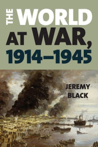 Title: The World at War, 1914-1945, Author: Jeremy Black
