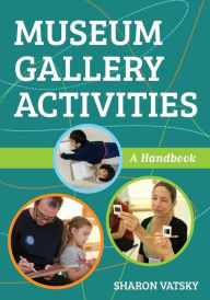Download new books free Museum Gallery Activities: A Handbook in English 9781538108642 RTF DJVU MOBI by Sharon Vatsky