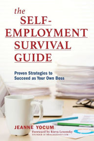 Title: The Self-Employment Survival Guide: Proven Strategies to Succeed as Your Own Boss, Author: Jeanne Yocum