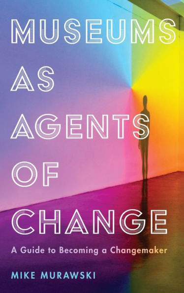 Museums as Agents of Change: a Guide to Becoming Changemaker