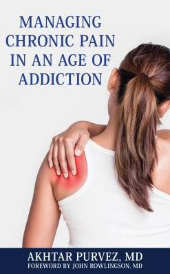 Managing Chronic Pain in an Age of Addiction