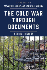 Title: The Cold War through Documents: A Global History, Author: Edward  H. Judge