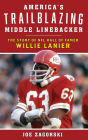 America's Trailblazing Middle Linebacker: The Story of NFL Hall of Famer Willie Lanier