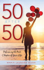 50 After 50: Reframing the Next Chapter of Your Life