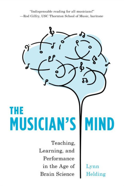 The Musician's Mind: Teaching, Learning, and Performance in the Age of Brain Science