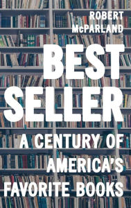 Title: Bestseller: A Century of America's Favorite Books, Author: Robert McParland