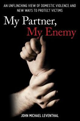 My Partner, Enemy: An Unflinching View of Domestic Violence and New Ways to Protect Victims