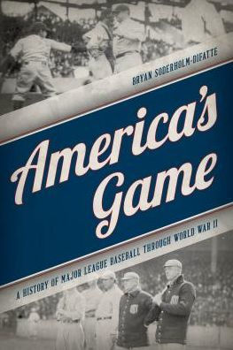 America's Game: A History of Major League Baseball through World War II