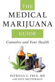 Title: The Medical Marijuana Guide: Cannabis and Your Health, Author: Patricia C. Frye MD