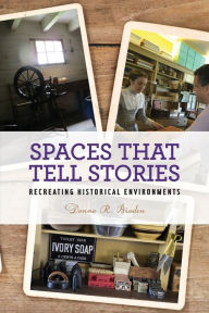 Title: Spaces that Tell Stories: Recreating Historical Environments, Author: Donna R. Braden
