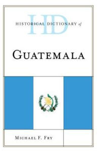 Title: Historical Dictionary of Guatemala, Author: BLUFFING