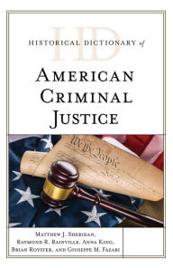 Title: Historical Dictionary of American Criminal Justice, Author: Matthew J. Sheridan