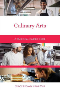 Title: Culinary Arts: A Practical Career Guide, Author: Tracy Brown Hamilton