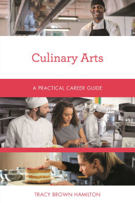 Title: Culinary Arts: A Practical Career Guide, Author: Tracy Brown Hamilton