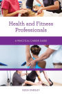 Health and Fitness Professionals: A Practical Career Guide